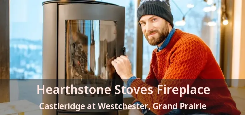 Hearthstone Stoves Fireplace Castleridge at Westchester, Grand Prairie - TX