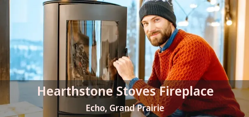 Hearthstone Stoves Fireplace Echo, Grand Prairie - TX
