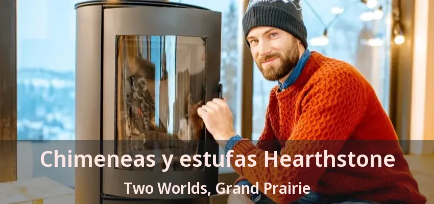 Chimeneas y estufas Hearthstone Two Worlds, Grand Prairie - TX