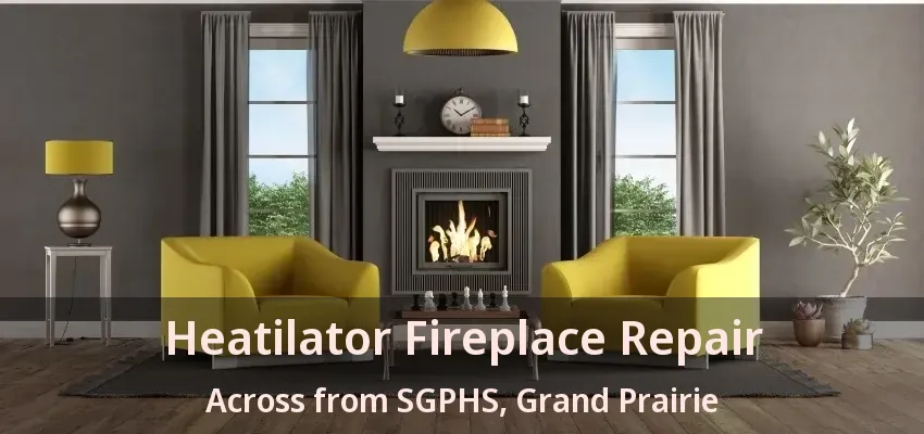 Heatilator Fireplace Repair Across from SGPHS, Grand Prairie - TX