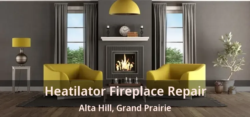 Heatilator Fireplace Repair Alta Hill, Grand Prairie - TX