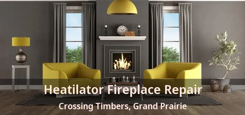 Heatilator Fireplace Repair Crossing Timbers, Grand Prairie - TX