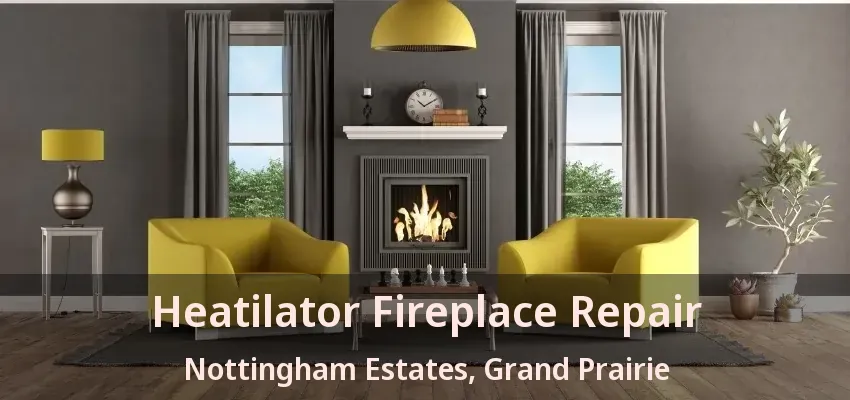 Heatilator Fireplace Repair Nottingham Estates, Grand Prairie - TX