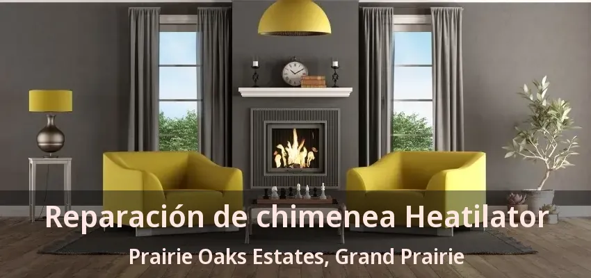 Reparación de chimenea Heatilator Prairie Oaks Estates, Grand Prairie - TX