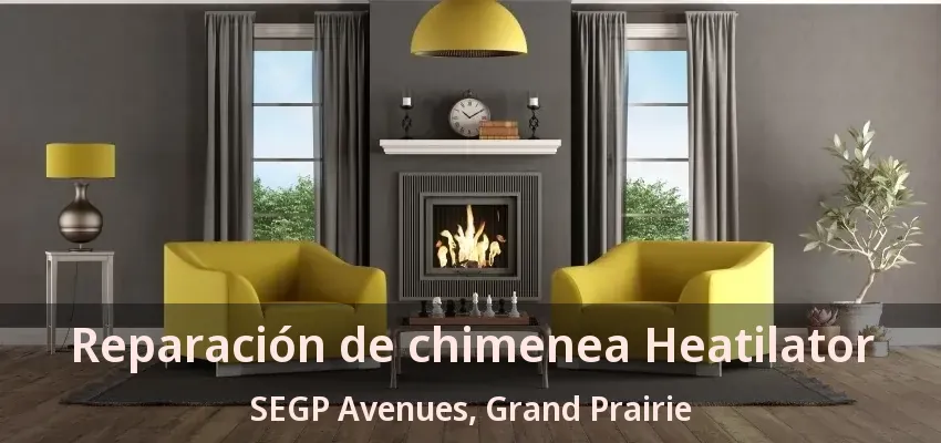 Reparación de chimenea Heatilator SEGP Avenues, Grand Prairie - TX Reparación de chimenea Heatilator SEGP Avenues, Grand Prairie - TX