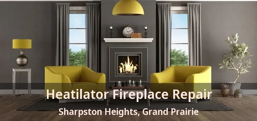 Heatilator Fireplace Repair Sharpston Heights, Grand Prairie - TX