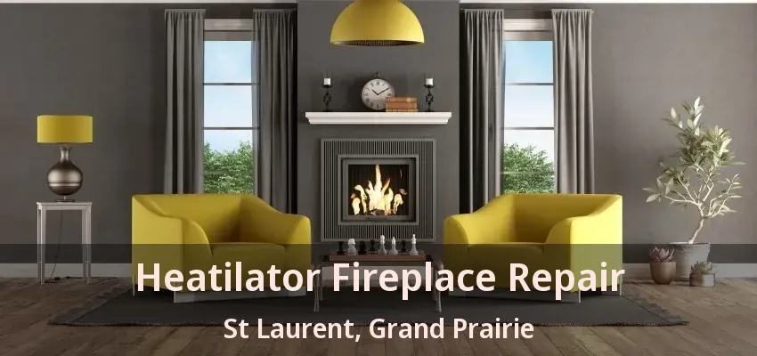 Heatilator Fireplace Repair St Laurent, Grand Prairie - TX