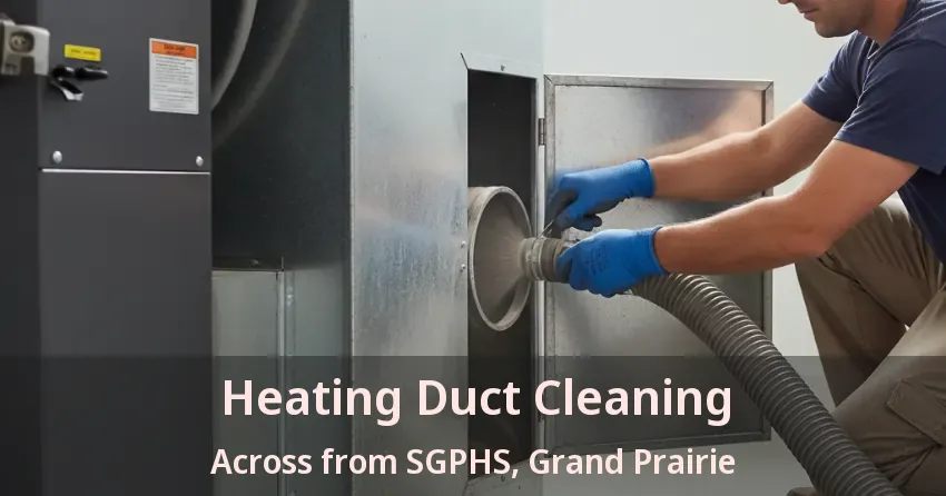 Heating Duct Cleaning Across from SGPHS, Grand Prairie - TX