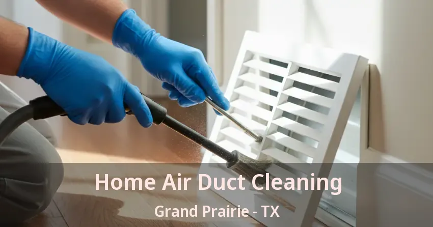 Home Air Duct Cleaning Grand Prairie - TX