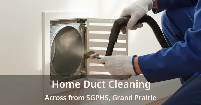 Home Duct Cleaning Across from SGPHS, Grand Prairie - TX