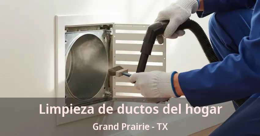 Limpieza de ductos del hogar Grand Prairie - TX