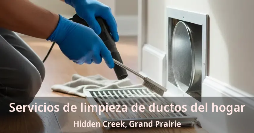 Servicios de limpieza de ductos del hogar Hidden Creek, Grand Prairie - TX Servicios de limpieza de ductos del hogar Hidden Creek, Grand Prairie - TX