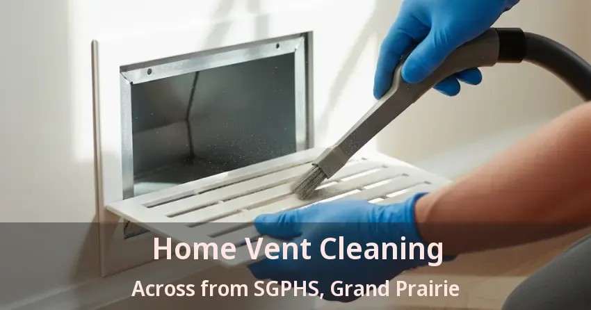 Home Vent Cleaning Across from SGPHS, Grand Prairie - TX