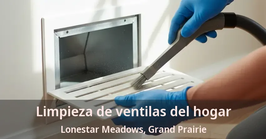 Limpieza de ventilas del hogar Lonestar Meadows, Grand Prairie - TX