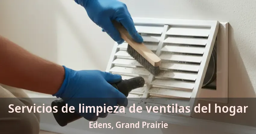 Servicios de limpieza de ventilas del hogar Edens, Grand Prairie - TX