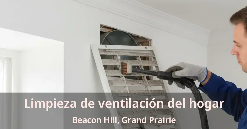 Limpieza de ventilación del hogar Beacon Hill, Grand Prairie - TX