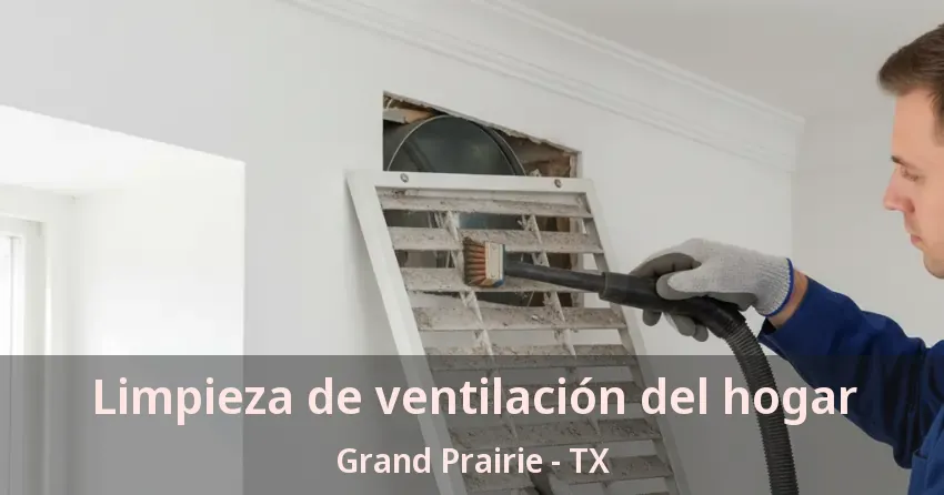 Limpieza de ventilación del hogar Grand Prairie - TX