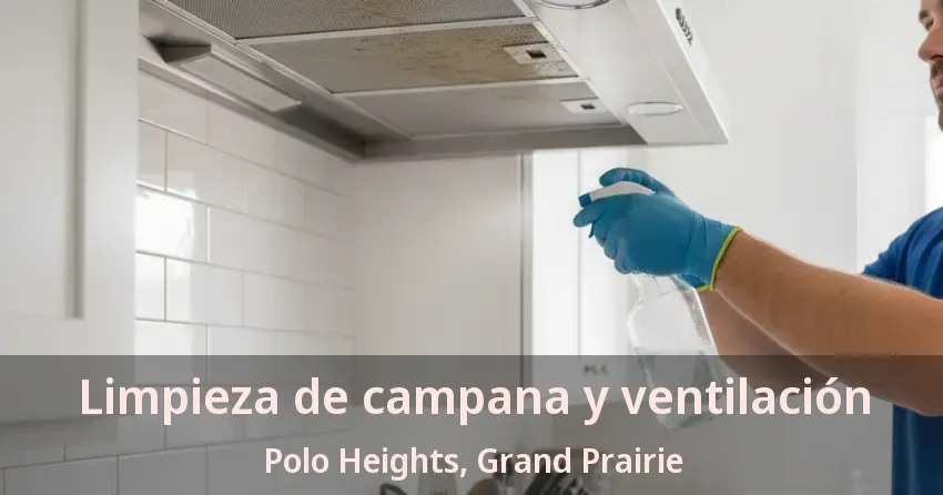 Limpieza de campana y ventilación Polo Heights, Grand Prairie - TX Limpieza de campana y ventilación Polo Heights, Grand Prairie - TX