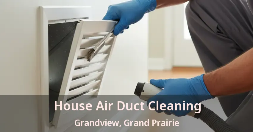 House Air Duct Cleaning Grandview, Grand Prairie - TX