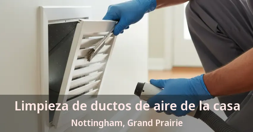 Limpieza de ductos de aire de la casa Nottingham, Grand Prairie - TX