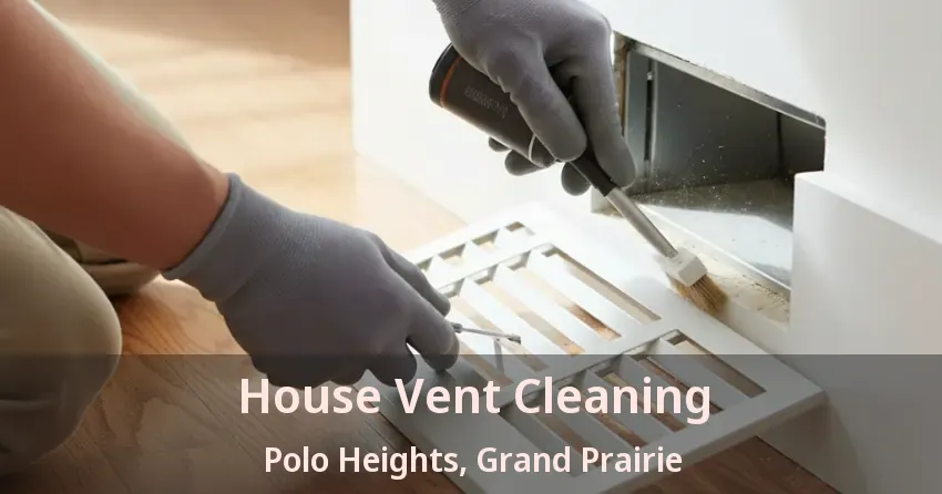 House Vent Cleaning Polo Heights, Grand Prairie - TX