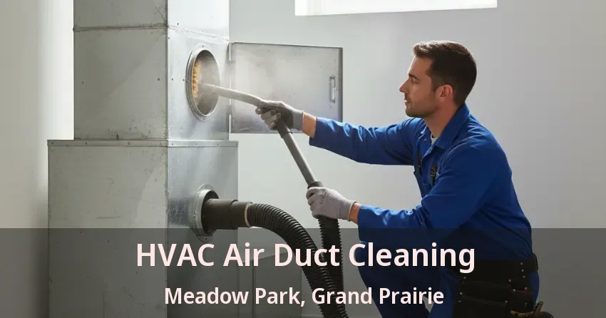 HVAC Air Duct Cleaning Meadow Park, Grand Prairie - TX