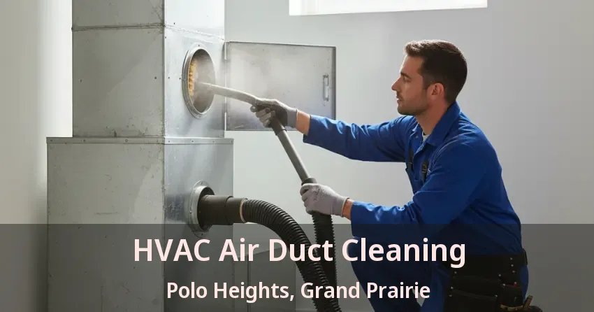 HVAC Air Duct Cleaning Polo Heights, Grand Prairie - TX