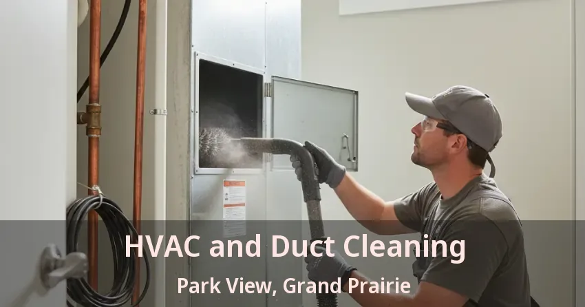 HVAC and Duct Cleaning Park View, Grand Prairie - TX HVAC and Duct Cleaning Park View, Grand Prairie - TX
