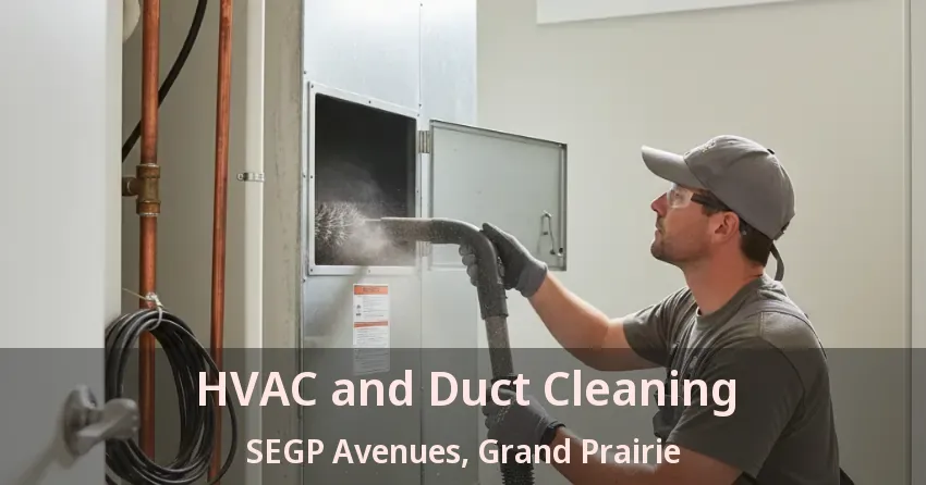 HVAC and Duct Cleaning SEGP Avenues, Grand Prairie - TX