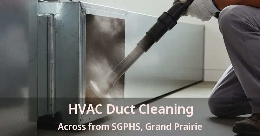HVAC Duct Cleaning Across from SGPHS, Grand Prairie - TX HVAC Duct Cleaning Across from SGPHS, Grand Prairie - TX