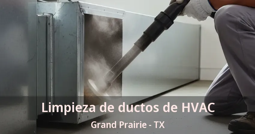 Limpieza de ductos de HVAC Grand Prairie - TX