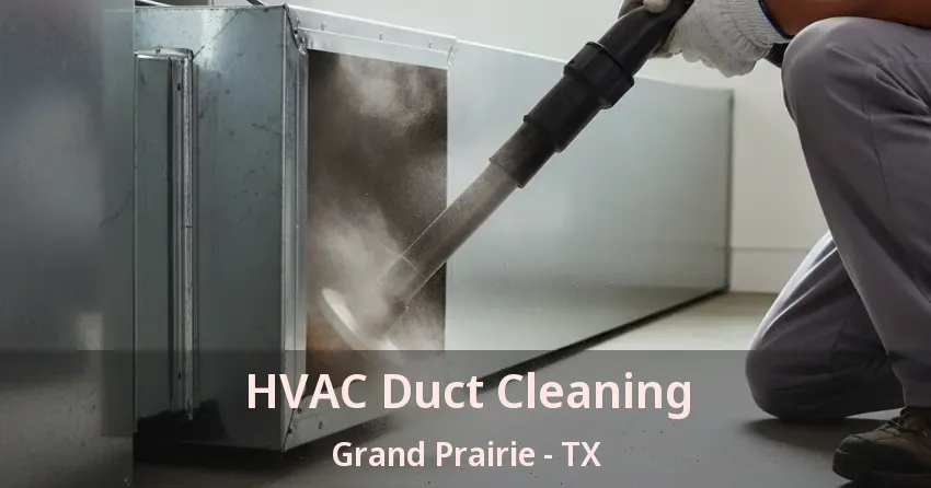HVAC Duct Cleaning Grand Prairie - TX