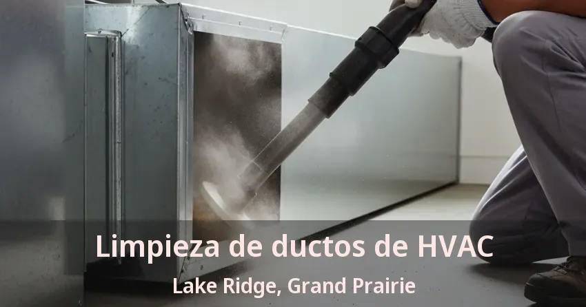 Limpieza de ductos de HVAC Lake Ridge, Grand Prairie - TX