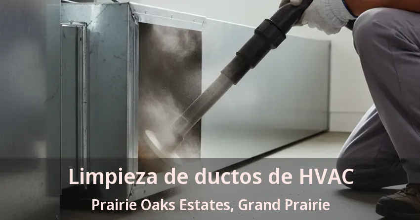 Limpieza de ductos de HVAC Prairie Oaks Estates, Grand Prairie - TX