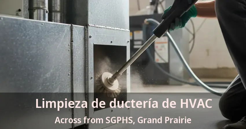 Limpieza de ductería de HVAC Across from SGPHS, Grand Prairie - TX