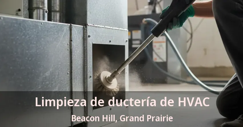 Limpieza de ductería de HVAC Beacon Hill, Grand Prairie - TX