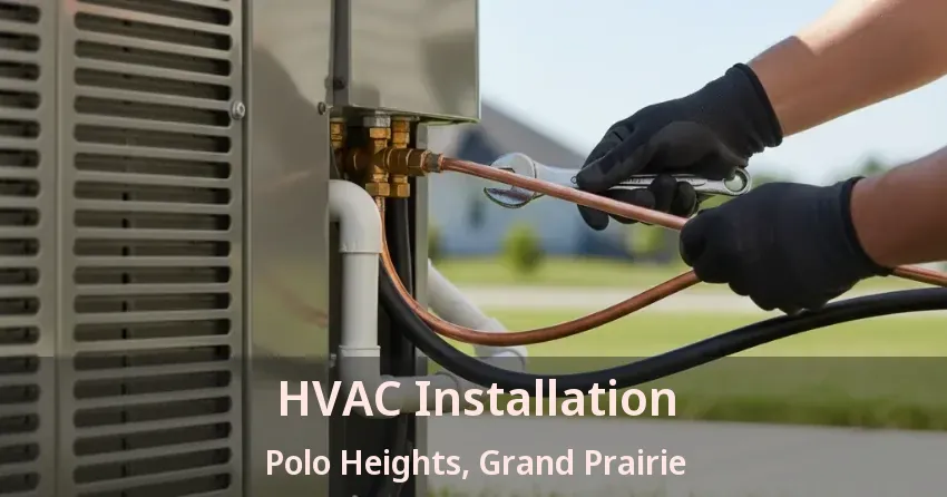 HVAC Installation Polo Heights, Grand Prairie - TX HVAC Installation Polo Heights, Grand Prairie - TX