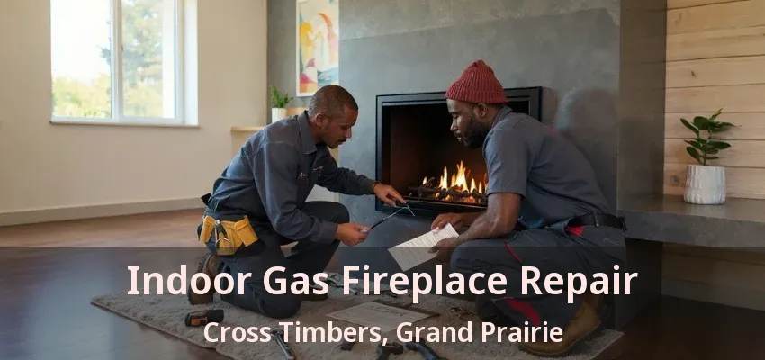 Indoor Gas Fireplace Repair Cross Timbers, Grand Prairie - TX