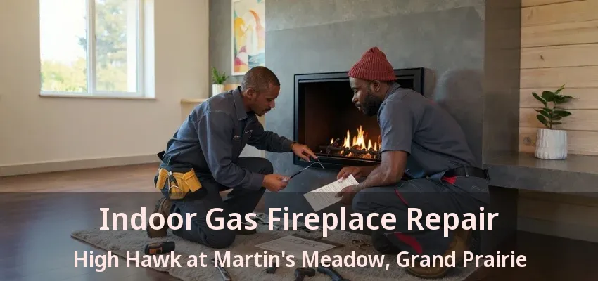 Indoor Gas Fireplace Repair High Hawk at Martin's Meadow, Grand Prairie - TX
