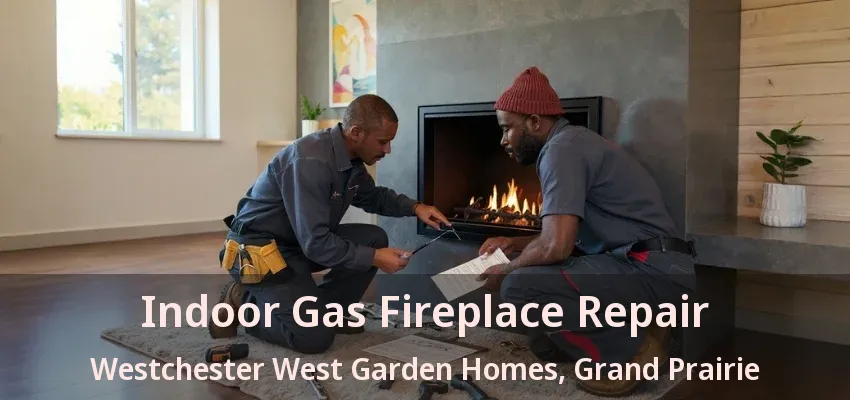 Indoor Gas Fireplace Repair Westchester West Garden Homes, Grand Prairie - TX