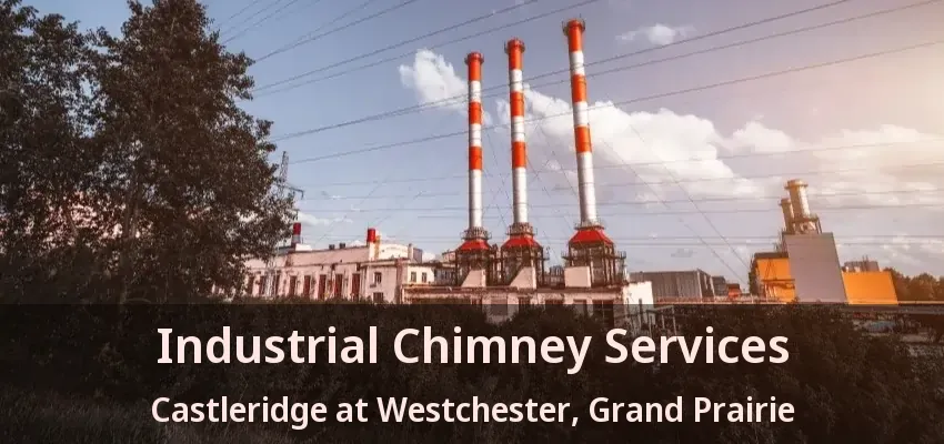 Industrial Chimney Services Castleridge at Westchester, Grand Prairie - TX