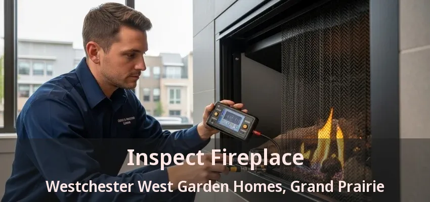 Inspect Fireplace Westchester West Garden Homes, Grand Prairie - TX