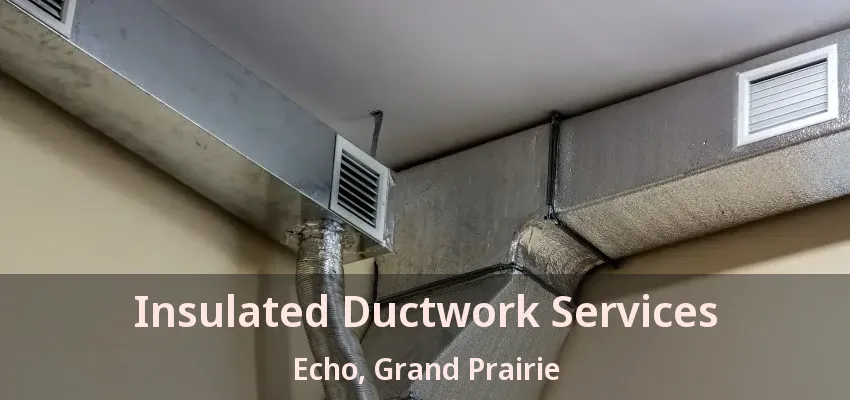 Insulated Ductwork Services Echo, Grand Prairie - TX