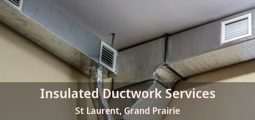 Insulated Ductwork Services St Laurent, Grand Prairie - TX