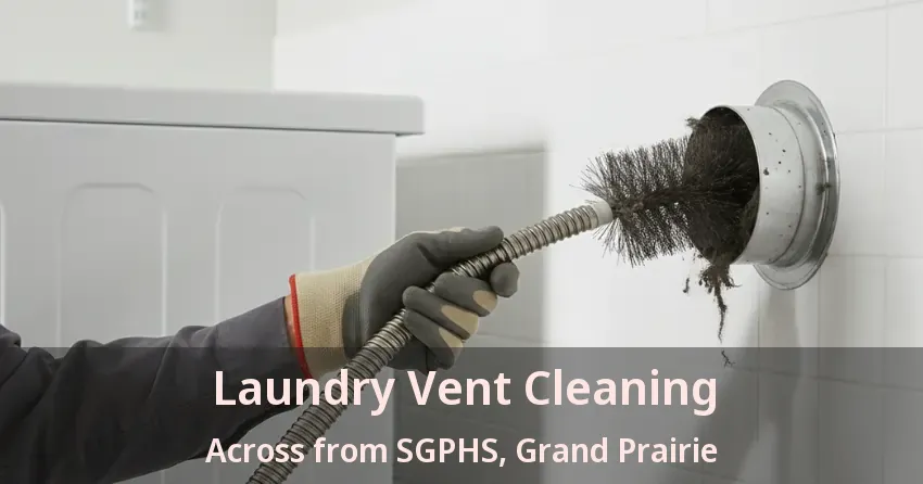 Laundry Vent Cleaning Across from SGPHS, Grand Prairie - TX Laundry Vent Cleaning Across from SGPHS, Grand Prairie - TX