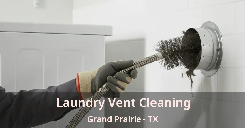 Laundry Vent Cleaning Grand Prairie - TX