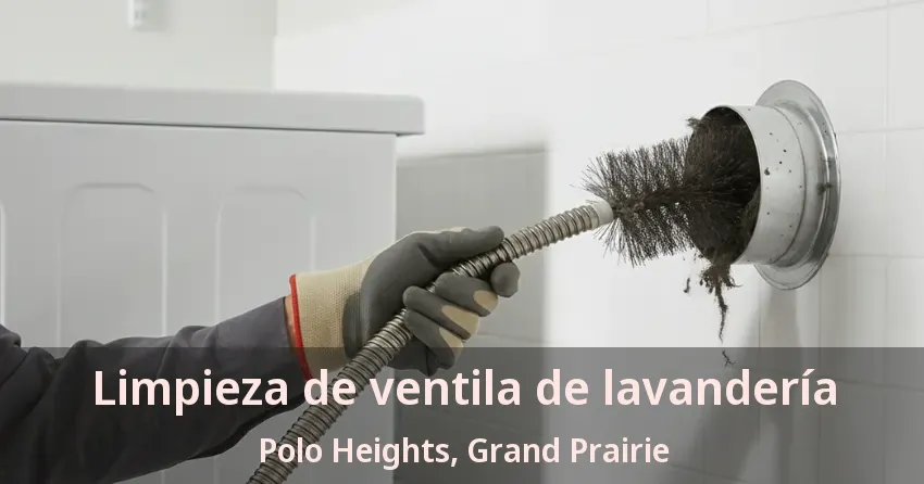 Limpieza de ventila de lavandería Polo Heights, Grand Prairie - TX