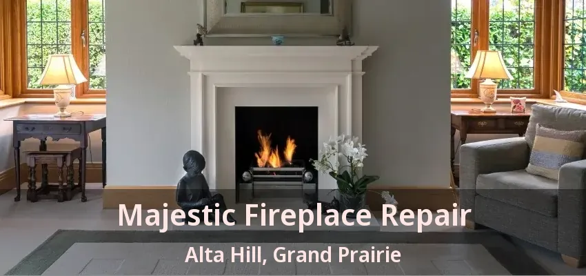 Majestic Fireplace Repair Alta Hill, Grand Prairie - TX