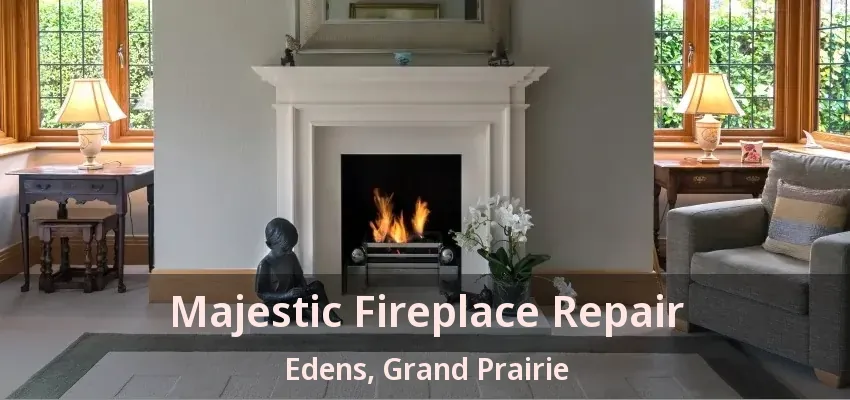 Majestic Fireplace Repair Edens, Grand Prairie - TX