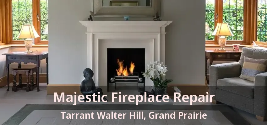 Majestic Fireplace Repair Tarrant Walter Hill, Grand Prairie - TX